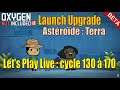 (Béta) Let's Play Live : cycle 130 à 170 sur l'astéroïde Terra