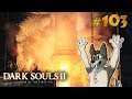 DARK SOULS 2 Let's Play Part 103 (Blind) || TOWER REVIVAL || DARK SOULS 2 SOTFS