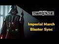 IMPERIAL MARCH BLASTER SYNC (Battlefront 2)