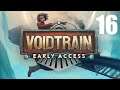 Let's Play VOIDTRAIN Early Access - Part 16 - PC Gameplay - Survival Game