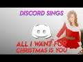 ALL I WANT FOR CHRISTMAS IS YOU - Discord Sings