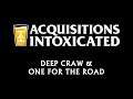 Deep Craw & One For The Road - Acquisitions Intoxicated - Ep 80