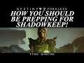 Destiny 2: Shadowkeep Prep Guide! How And Why You Should Prep!