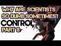 Let's Play Control with Toric || Part 8 || Why Are Scientists So Dumb Sometimes?