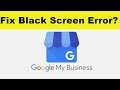 How to Fix Google My Business App Black Screen Error Problem in Android & Ios | 100% Solution