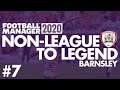 Non-League to Legend FM20 | BARNSLEY | Part 7 | KING'S LYNN RETURN | Football Manager 2020
