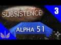 Subsistence - Alpha 51 - Life is Hard - Episode 3