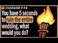 You have 5 seconds to ruin the entire wedding, what would you do?
