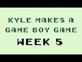 Kyle Makes a Game Boy Game - Week 5