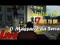 Massacre da Serra  🔴 7 Days To Die 🔴 Alpha 18