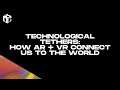 Technological Tethers: How AR + VR Connect Us to the World