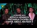 The Matrix Resurrections | Interview with Priyanka Chopra, Yahya Abdul-Mateen II and Jessica Henwick