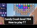 Candy Crush Level 704 | Candy Crush level 704 how to play