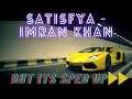 🚗 Imran Khan - Satisfya (I am a rider song), But it's Sped up! ⏩