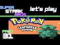 Let's Play Pokemon LeafGreen part 31! 100th Episode of Super Stark Bros.