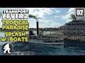 Making a splash with Boats! | Transport Fever 2 | Tropical Paradise #2