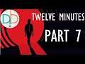 Twelve Minutes - Play Through (Part 7)