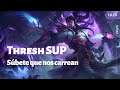 LoL | Thresh SUP | Súbete que nos carrean 10.25