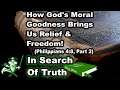 How God's Moral Goodness Relieves & Frees Us (Philippians 4:8, Part 2) - IN SEARCH OF TRUTH