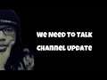 We Need To Talk Part 3...Channel Update