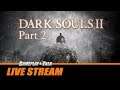 Dark Souls II (PC) - Full Playthrough - Part 2 | Gameplay and Talk Live Stream #214
