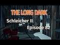 THE LONG DARK 🏔️ Schleicher II · Episode 82 · Ein LEUCHTENDER Reparaturschuppen