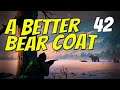 A BETTER BEAR COAT || The Long Dark || Part 42 || Custom Stalker
