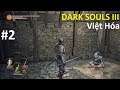 Dark Souls 3 VIỆT HÓA #2 Đánh đuổi Rồng lửa và cứu người