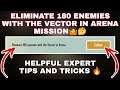 ELIMINATE 180 ENEMIES WITH THE VECTOR IN ARENA MISSION