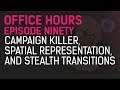 Office Hours Episode 90 - Campaign Killer, Spatial Representation, and Stealth Transitions