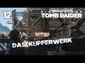 Ⓥ Rise of the Tomb Raider - Das Kupferwerk #12 - [Deutsch] [HD]