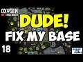 DUDE! Fix My Base #18 - Oxygen Not Included (SaberMachine's Base)