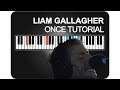 Liam Gallagher - Once Piano Tutorial