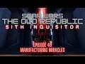 STAR WARS: THE OLD REPUBLIC - SITH INQUISITOR - EPISODE 40 "Manufactoring Miracles"