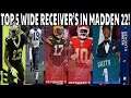 TOP 5 WIDE RECEIVER'S IN MADDEN 22 DAY ONE! MADDEN 22 ULTIMATE TEAM!