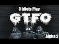 3 Idiots Play GTFO Alpha - 2