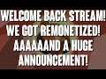 WELCOME BACK! We got remonetized, and I've got a HUGE new announcement for yall! Come hang out!
