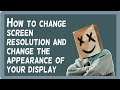 How to change screen resolution and change the appearance of your display