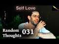 Love Thy Self – Random Thoughts 031