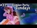Slumber Party Sundays - Ep. 37