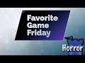 Favorite Game Friday Horror