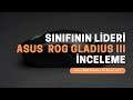 Asus ROG Gladius III İnceleme: Sınıfında Lider Mouse