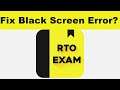 How to Fix RTO Exam App Black Screen Error Problem in Android & Ios | 100% Solution