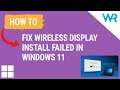How to fix Wireless display install failed in Windows 11
