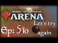 Let's Play Magic the Gathering: Arena - 510 - Let's try again