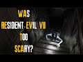 Was Resident Evil 7 Really "Too Scary" Let's Discuss! Resident Evil 7 Discussion Video