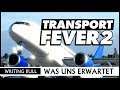 Was uns erwartet: Transport Fever 2 [Deutsch]