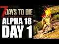 STARTING OUT ON THE NEW UPDATE | 7 DAYS TO DIE ALPHA 18 LETS PLAY | E1