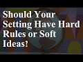 Should Your Setting Have hard Rules or Soft Ideas? | Weaving Worlds