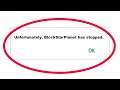 Fix Unfortunately BlockStarPlanet Has Stopped Error in Android & Ios Mobile Phone